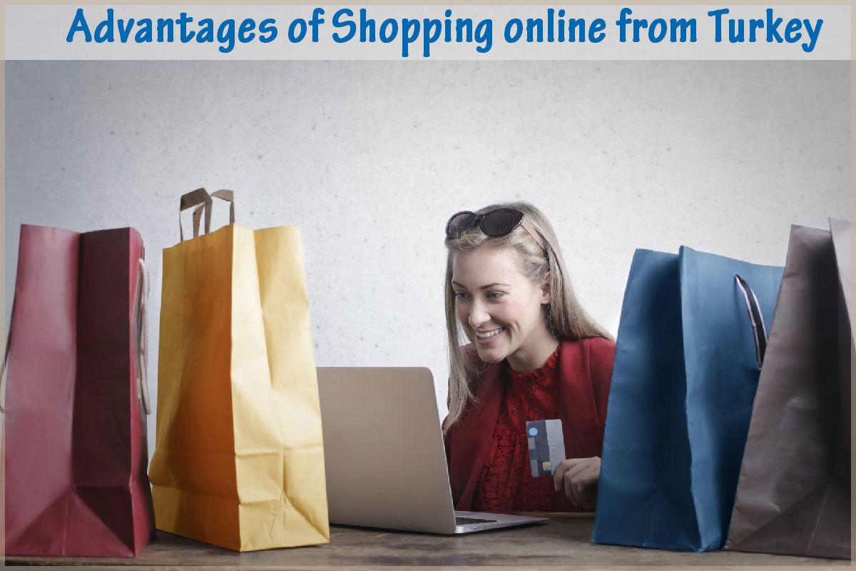 Advantages of Shopping online from Turkey