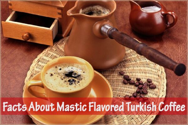 Facts About Mastic Flavored Turkish Coffee