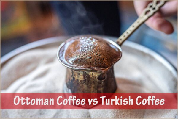 Ottoman Coffee vs Turkish Coffee
