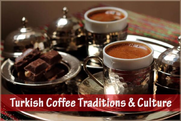 Turkish Coffee Traditions & Culture