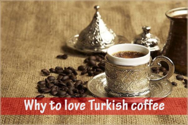 Why to love Turkish coffee!